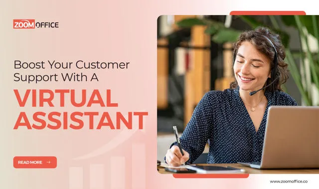 Boost Your Customer Support With A Customer Service Virtual Assistant